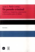 Un Pasado Criminal: Sudáfrica y Argentina: Argumentos y Documentos Para el Debate (Discusiones)