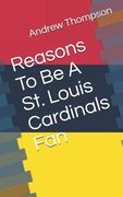 Reasons to Be a St. Louis Cardinals Fan (en Inglés)