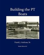 building the pt boats: an illustrated history of u.s. navy torpedo boat construction in world war ii (en Inglés)
