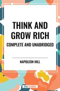 Think and Grow Rich Complete and Unabridged (en Inglés)