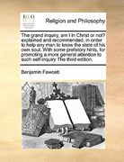 the grand inquiry, am i in christ or not? explained and recommended, in order to help any man to know the state of his own soul. with some prefatory h (en Inglés)