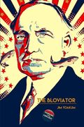 The Bloviator: Sex, Drugs, Fraud, Suicide, Murder, Scandal, Adultery, Quackery, Corruption, Superstition and President Warren G. Hard