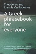 A Greek phrasebook for everyone: Pronounce Greek easily and correctly through real-life dialogues and texts (en Inglés)