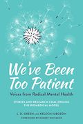 We've Been too Patient: Voices From Radical Mental Health--Stories and Research Challenging the Biomedical Model (en Inglés)