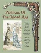 fashions of the gilded age,evening, bridal, sports, outerware, accessories and dressmaking 1887-1882 (en Inglés)