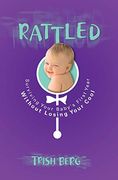 Rattled: Surviving Your Baby's First Year Without Losing Your Cool (en Inglés)