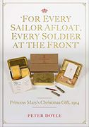 For Every Sailor Afloat, Every Soldier at the Front: Princess Mary’S Christmas Gift 1914 (en Inglés)