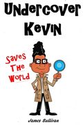 Undercover Kevin Saves The World: One secret spy kid, one dangerous mission, and an the entire world to save (en Inglés)
