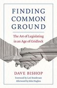 Finding Common Ground: The Art of Legislating in an Age of Gridlock (en Inglés)