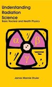 Understanding Radiation Science: Basic Nuclear and Health Physics (en Inglés)