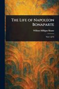The Life of Napoleon Bonaparte (en Inglés)