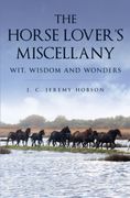 The Horse Lover's Miscellany. Wit, Wisdom and Wonders (en Inglés)