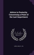 Advice to Posterity, Concerning a Point of the Last Importance (en Inglés)