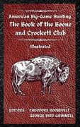 American Big-Game Hunting The Book of the Boone and Crockett Club (en Inglés)