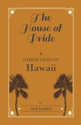 The House of Pride, and Other Tales of Hawaii (en Inglés)