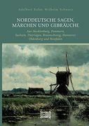 Norddeutsche Sagen, Märchen und Gebräuche: Aus Mecklenburg, Pommern, Sachsen, Thüringen, Braunschweig, Hannover, Oldenburg und Westfalen (in German)