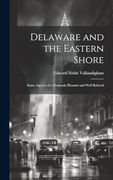 Delaware and the Eastern Shore: Some Aspects of a Peninsula Pleasant and Well Beloved