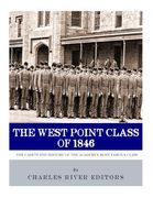 The West Point Class of 1846: The Cadets and History of the Academy's Most Famous Class (en Inglés)