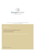 30 Jahre Europa Institut an der Universität Zürich: Auswahl Öffentlicher Vorträge aus den Letzten 30 Jahren