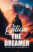 Gilian The Dreamer His Fancy, His Love And Adventure