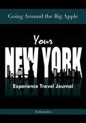 Going Around the Big Apple: You're New York Experience Travel Journal (en Inglés)