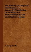 the history of corporal punishment - a survey of flagellation in its historical anthropological and sociological aspects (en Inglés)