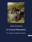 Le Grand Meaulnes: Un roman d'Alain-Fournier (en Francés)
