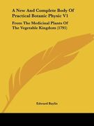 a new and complete body of practical botanic physic v1: from the medicinal plants of the vegetable kingdom (1791)