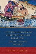 Textual History of Christian-Muslim Relations: Seventh-Fifteenth Centuries