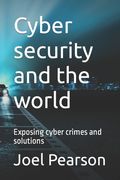 Cyber security and the world: Exposing cyber crimes and solutions (en Inglés)