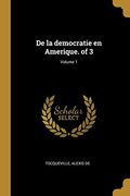 De la Democratie en Amerique. Of 3; Volume 1 (en Francés)