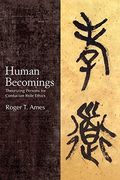 Human Becomings: Theorizing Persons for Confucian Role Ethics (Suny Series in Chinese Philosophy and Culture) (en Inglés)