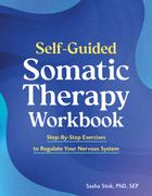 Self-Guided Somatic Therapy Workbook: Step-by-Step Exercises to Regulate Your Nervous System