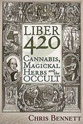 Liber 420: Cannabis, Magickal Herbs And The Occult 
