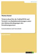 Ticketverkauf für die Fußball-Wm und Vertrieb von Bankdienstleistungen Unter den Rahmenbedingungen des Fernabsatzgesetzes: Gemeinsamkeiten und Unterschiede (en Alemán)