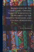 Brands Used by the Chief Camel-Owning Tribes of Kordofán (a Supplement to the Tribes of Northern and Central Kordofán)(Legare Street pr) (en Inglés)
