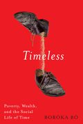 Timeless. Poverty, Wealth, and the Social Life of Time (en Inglés)