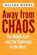 Away From Chaos: The Middle East and the Challenge to the West (en Inglés)