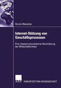 Internet-Stützung von Geschäftsprozessen: Eine ressourcenorientierte Abschätzung der Wirtschaftlichkeit (German Edition)
