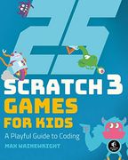 25 Scratch 3 Games for Kids: A Playful Guide to Coding (en Inglés)