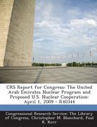 Crs Report for Congress: The United Arab Emirates Nuclear Program and Proposed U.S. Nuclear Cooperation: April 1, 2009 - R40344