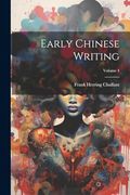 Early Chinese Writing; Volume 4 (en Inglés)