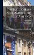 The Buccaneers and Marooners of America: Being an Account of the Famous Adventures and Daring Deeds of Certain Notorious Freebooters of the Spanish Ma