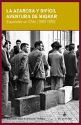 La Azarosa y Difícil Aventura de Migrar: Españoles en Chile (1880-1950) 