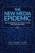 The new Media Epidemic: The Undermining of Society, Family, and our own Soul (en Inglés)