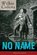 No Name (Mystery Classic): From the prolific English writer, best known for The Woman in White, Armadale, The Moonstone, The Dead Secret, Man and (en Inglés)