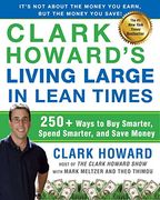 Clark Howard's Living Large in Lean Times: 250+ Ways to buy Smarter, Spend Smarter, and Save Money 
