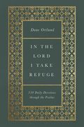 In the Lord i Take Refuge: 150 Daily Devotions Through the Psalms (en Inglés)