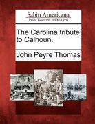 the carolina tribute to calhoun. (en Inglés)