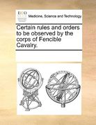 certain rules and orders to be observed by the corps of fencible cavalry.